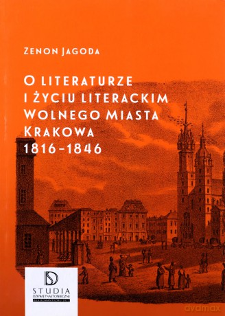 O literaturze i życiu literackim Wolnego Miasta Krakowa 1816-1846 - Jagoda Zenon [KSIĄŻKA]