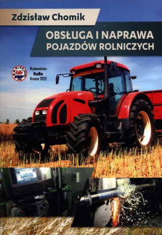 Obsługa i naprawa pojazdów rolniczych - Zdzisław Chomik [KSIĄŻKA]
