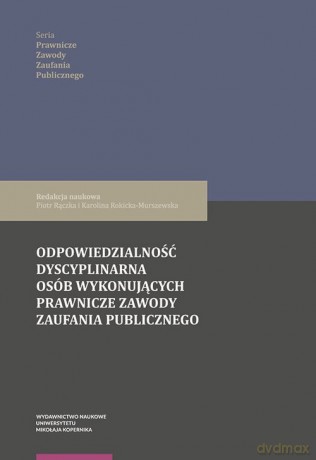 Odpowiedzialność dyscyplinarna osób wykonujących prawnicze zawody zaufania publicznego [KSIĄŻKA]