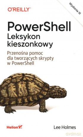 PowerShell. Leksykon kieszonkowy. Przenośna pomoc dla tworzących skrypty w PowerShell. Wydanie III - Holmes Lee [KSIĄŻKA]