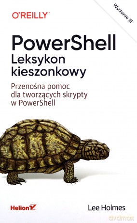 PowerShell. Leksykon kieszonkowy. Przenośna pomoc dla tworzących skrypty w PowerShell. Wydanie III - Holmes Lee [KSIĄŻKA]