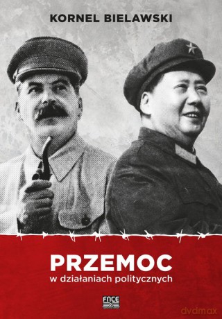 Przemoc w działaniach politycznych - Kornel Bielawski [KSIĄŻKA]