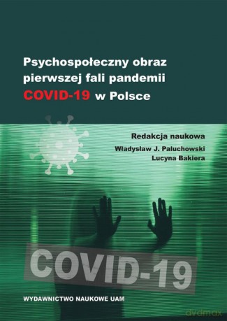 Psychospołeczny obraz pierwszej fali pandemii COVID-19 w Polsce [KSIĄŻKA]
