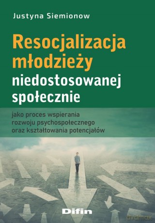 Resocjalizacja młodzieży niedostosowanej społecznie - Justyna Siemionow [KSIĄŻKA]