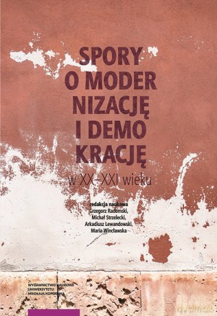 Spory o modernizację i demokrację w XX-XXI wieku [KSIĄŻKA]