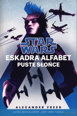 Star Wars Eskadra Alfabet Puste słońce (Tom 2) - Alexander Freed [KSIĄŻKA]