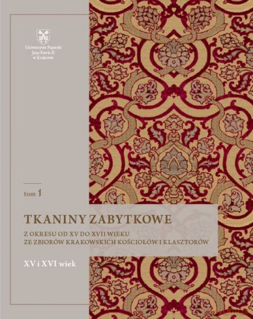 Tkaniny zabytkowe z okresu od XV do XVII wieku ze zbiorów krakowskich kościołów i klasztorów (Tom 1) - Natalia Krupa [KSIĄŻKA]