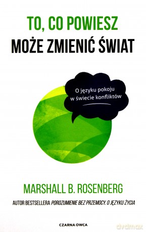 To co powiesz może zmienić świat - Marshall B. Rosenberg [KSIĄŻKA]