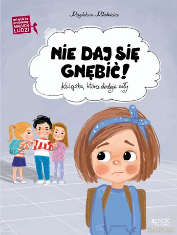 Wielkie problemy małych ludzi Nie daj się gnębić - Magdalena Młodnicka [KSIĄŻKA]