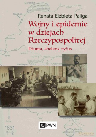 Wojny i epidemie w dziejach Rzeczypospolitej - Renata Elżbieta Paliga [KSIĄŻKA]