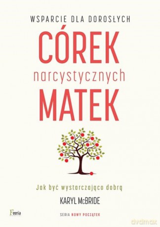 Wsparcie dla dorosłych córek narcystycznych matek wyd. 2 - Karyl McBride [KSIĄŻKA]