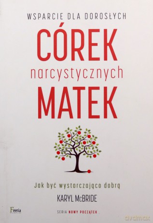 Wsparcie dla dorosłych córek narcystycznych matek wyd. 2 - Karyl McBride [KSIĄŻKA]