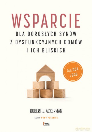 Wsparcie dla dorosłych synów z dysfunkcyjnych domów i ich bliskich - Robert J. Ackerman [KSIĄŻKA]
