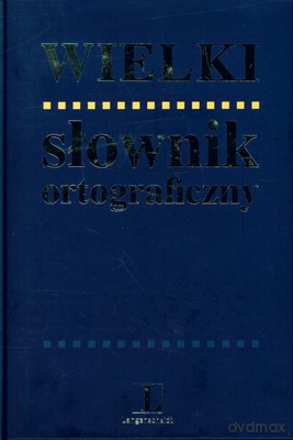 Wielki Słownik Ortograficzny Edycja Specjalna (twarda) [KSIĄŻKA]