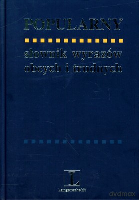Popularny Słownik Wyrazów Obcych I Trudnych Edycja Specjalna (twarda) - Opracowanie Z Zbiorowe [KSIĄŻKA]