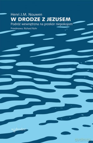 W drodze z Jezusem. Podróż wewnętrzna na przekór niepokojom - Henri J. M. Nouwen [KSIĄŻKA]