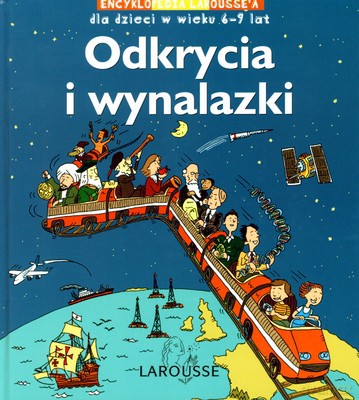 Odkrycia I Wynalazki Encyklopedia Larousse'a Dla Dzieci W Wieku 6-9 Lat (twarda) [KSIĄŻKA]
