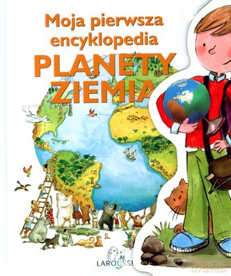 Moja Pierwsza Encyklopedia Planety Ziemia (twarda) [KSIĄŻKA]