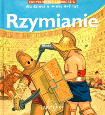 Rzymianie Encyklopedia Larousse'a Dla Dzieci W Wieku 6-9 Lat (twarda) [KSIĄŻKA]