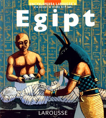 Egipt Encyklopedia Larousse'a Dla Dzieci W Wieku 6-9 Lat (twarda) [KSIĄŻKA]