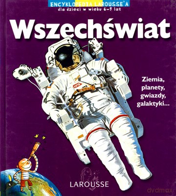 Wszechświat Encyklopedia Larousse'a Dla Dzieci W Wieku 6-9 Lat (twarda) [KSIĄŻKA]