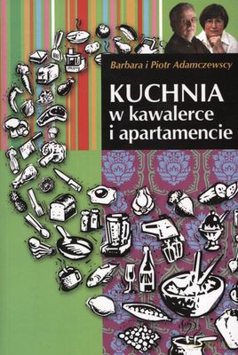 Kuchnia W Kawalerce I Apartamencie - Barbara I Piotr Adamczewscy [KSIĄŻKA]