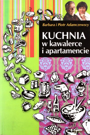 Kuchnia W Kawalerce I Apartamencie - Barbara I Piotr Adamczewscy [KSIĄŻKA]