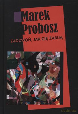 Zadzwoń Jak Cię Zabiją (twarda) - Marek Probosz [KSIĄŻKA]