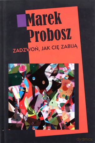 Zadzwoń Jak Cię Zabiją (twarda) - Marek Probosz [KSIĄŻKA]