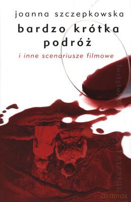 Bardzo Krótka Podróż I Inne Scenariusze Filmowe - Joanna Szczepkowska [KSIĄŻKA]