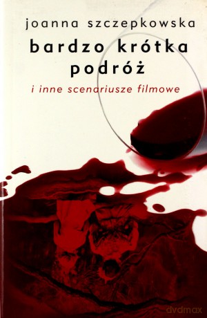 Bardzo Krótka Podróż I Inne Scenariusze Filmowe - Joanna Szczepkowska [KSIĄŻKA]