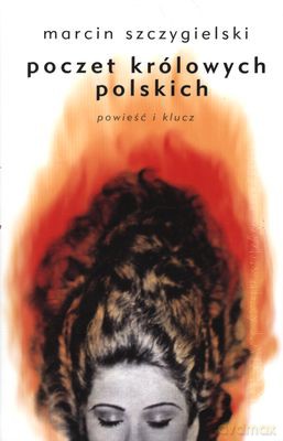 Poczet Królowych Polskich Powieść I Klucz - Marcin Szczygielski [KSIĄŻKA]