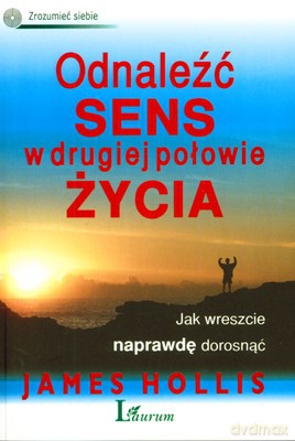 Odnaleźć Sens W Drugiej Połowie Życia (broszurowa) - James Hollis [KSIĄŻKA]