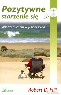 Pozytywne Starzenie Się - Robert D.Hill [KSIĄŻKA]