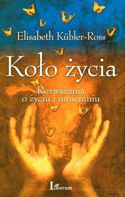 Koło Życia Rozważania O Życiu I Umieraniu (broszurowa) - Elisabeth Kubler-Ross [KSIĄŻKA]