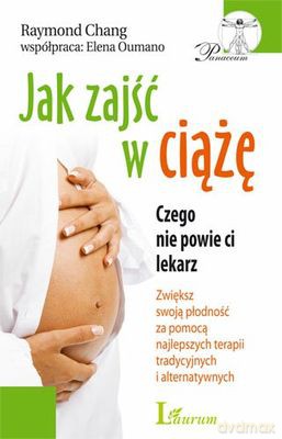 Jak Zajść W Ciążę Czego Nie Powie Ci Lekarz (broszurowa) - Raymond Chang [KSIĄŻKA]