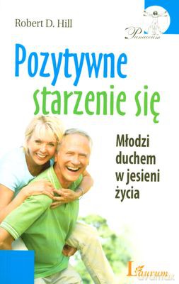 Pozytywne Starzenie Się (broszurowa) - Robert D. Hill [KSIĄŻKA]