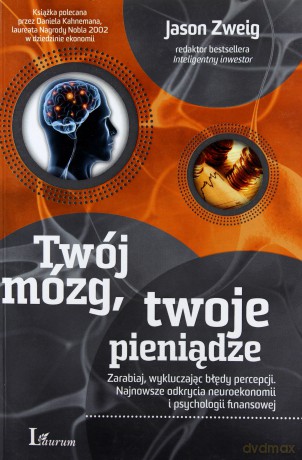 Twój Mózg Twoje Pieniądze (broszurowa) - Jason Zweig [KSIĄŻKA]