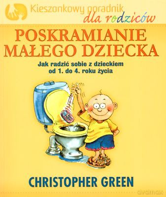 Poskramianie Małego Dziecka Kieszonkowy Poradnik Dla Rodziców - Christopher Green [KSIĄŻKA]