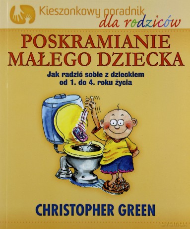 Poskramianie Małego Dziecka Kieszonkowy Poradnik Dla Rodziców - Christopher Green [KSIĄŻKA]