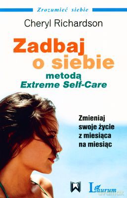 Zadbaj O Siebie Metodą Extreme Self-Care - Cheryl Richardson [KSIĄŻKA]