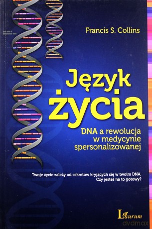 Język Życia Dna A Rewolucja W Medycynie Spersonalizowanej - Francis S. Collins [KSIĄŻKA]