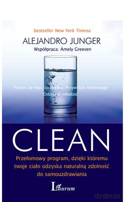 Clean Pozbyć Się Tego Co Zbędne Przywrócić Równowagę Odzyskać Młodość - Alejandro Junger [KSIĄŻKA]