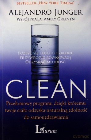 Clean Pozbyć Się Tego Co Zbędne Przywrócić Równowagę Odzyskać Młodość - Alejandro Junger [KSIĄŻKA]