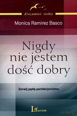 Nigdy Nie Jestem Dość Dobry - Monica Ramirez Basco [KSIĄŻKA]