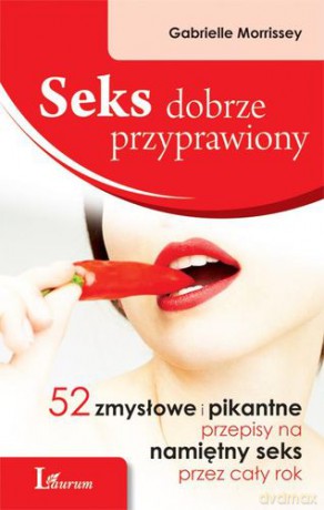 Seks Dobrze Przyprawiony Wyd.2012 - Gabrielle Morrissey [KSIĄŻKA]