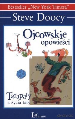 Ojcowskie Opowieści Tarapaty Z Życia Taty (broszurowa) Wyd. 2012 - Steve Doocy [KSIĄŻKA]