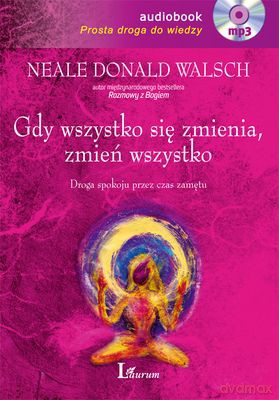 Gdy Wszystko Się Zmienia Zmień Wszystko (twarda) - Neale Donald Walsch [AUDIOBOOK] [CD-MP3]