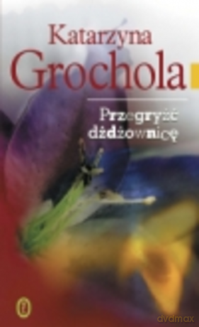 Przegryźć dźdżownicę - Katarzyna Grochola [KSIĄŻKA]