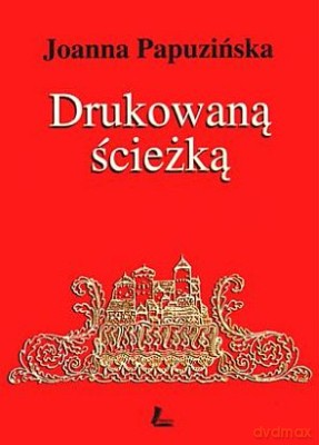 Drukowaną Ścieżką - Joanna Papuzińska [KSIĄŻKA]